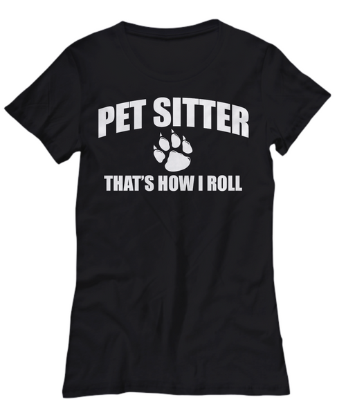 Women and Men Tee Shirt T-Shirt Hoodie Sweatshirt Pet Sitter That's How I Roll