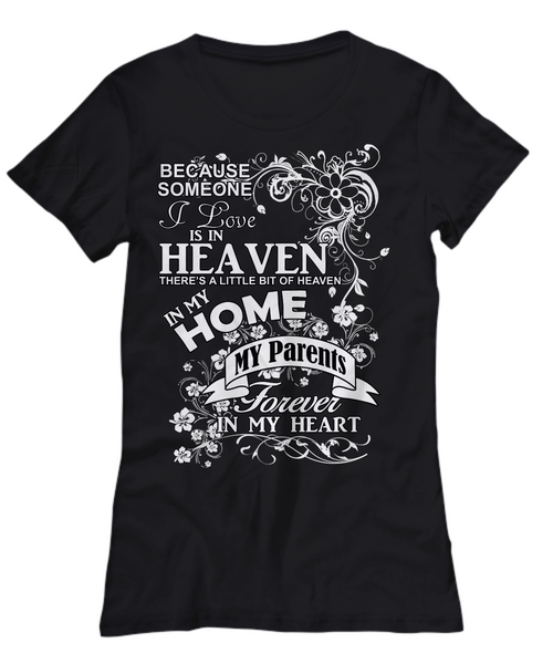 Women and Men Tee Shirt T-Shirt Hoodie Sweatshirt Because Someone I Love is In Heaven There's a Little Bit of Heaven in My Home My Parents