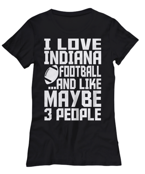 Women and Men Tee Shirt T-Shirt Hoodie Sweatshirt I Love Indiana Football And Like Maybe 3 People