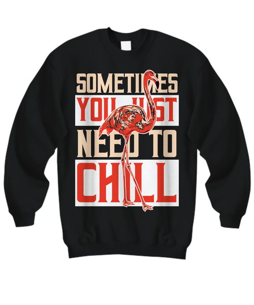 Women and Men Tee Shirt T-Shirt Hoodie Sweatshirt Sometimes You Just Need To Chill