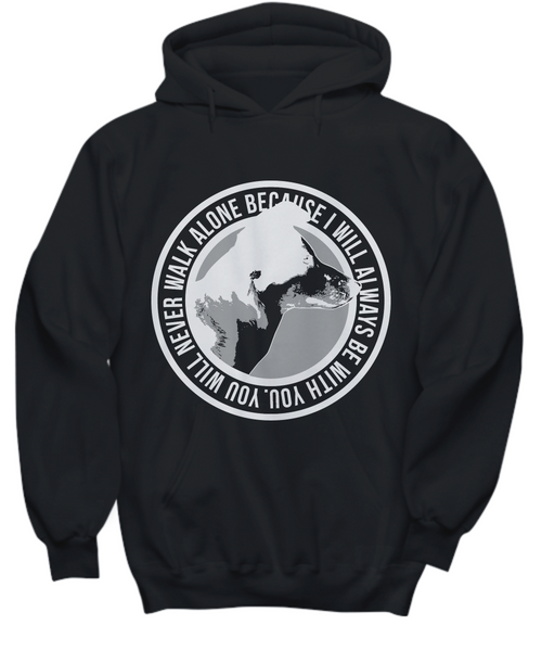 Women and Men Tee Shirt T-Shirt Hoodie Sweatshirt Beacuse I Will Always Be With You. Will Never Walk Alone