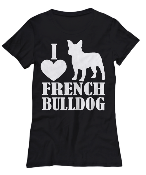 Women and Men Tee Shirt T-Shirt Hoodie Sweatshirt I Love French Bulldog