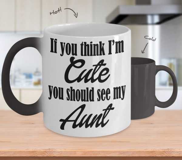 Color Changing Mug Family Theme If You Think I'm Cute You Should See My Aunt