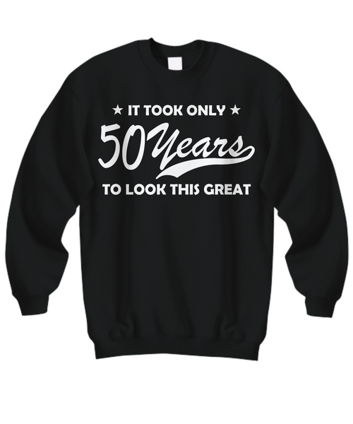 Women and Men Tee Shirt T-Shirt Hoodie Sweatshirt It Took Only 50 Years To Look This Great