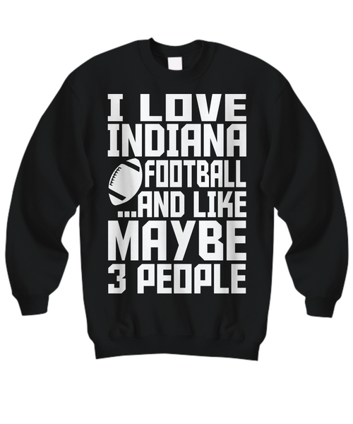 Women and Men Tee Shirt T-Shirt Hoodie Sweatshirt I Love Indiana Football And Like Maybe 3 People