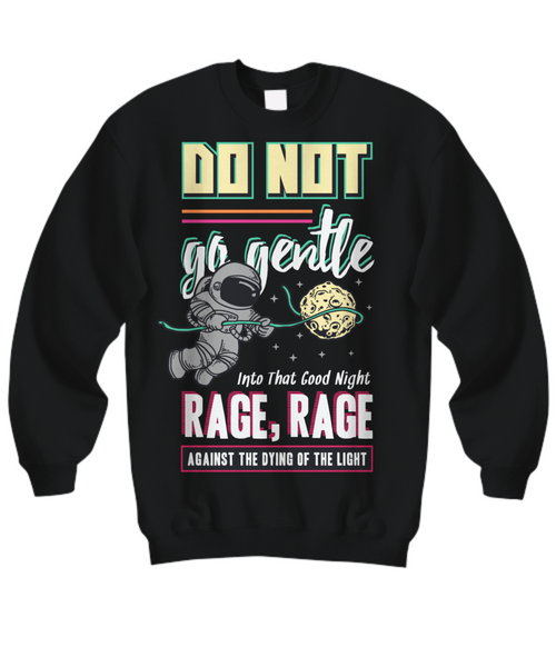 Women and Men Tee Shirt T-Shirt Hoodie Sweatshirt Do Not Go Gentle Into That Good Night Rage, Rage Against The Dying Of The Light