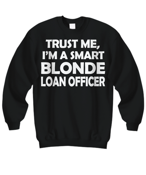 Women and Men Tee Shirt T-Shirt Hoodie Sweatshirt Trust Me, I'm A Smart Blonde Loan Officer