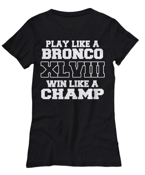 Women and Men Tee Shirt T-Shirt Hoodie Sweatshirt Play Like A Bronco XL VIII Win Like A Champ