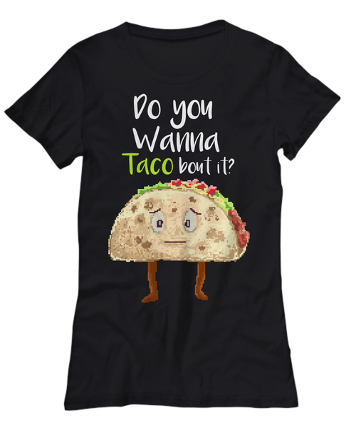 Women and Men Tee Shirt T-Shirt Hoodie Sweatshirt Do You Wanna Taco Bout It