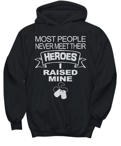Women and Men Tee Shirt T-Shirt Hoodie Sweatshirt Most People Never Meet Their Heroes I Raised Mine