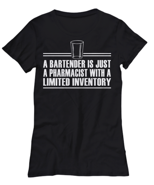 Women and Men Tee Shirt T-Shirt Hoodie Sweatshirt A Bartender Is Just A Pharmacist With A Limited Inventory