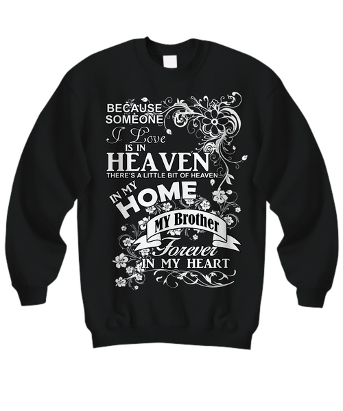 Women and Men Tee Shirt T-Shirt Hoodie Sweatshirt Because Someone I Love Is In Heaven There's a Little Bit of Heaven in My Home My Brother