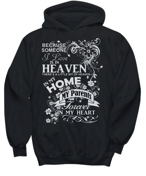 Women and Men Tee Shirt T-Shirt Hoodie Sweatshirt Because Someone I Love is In Heaven There's a Little Bit of Heaven in My Home My Parents
