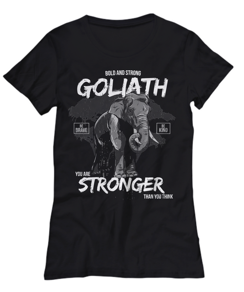 Women and Men Tee Shirt T-Shirt Hoodie Sweatshirt Bold And Strong Goliath Be Brave Be Kind You Are Stronger Than You Think
