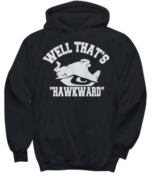 Women and Men Tee Shirt T-Shirt Hoodie Sweatshirt Well That's HawkWard