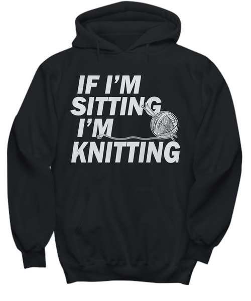 Women and Men Tee Shirt T-Shirt Hoodie Sweatshirt If I'm Sitting I'm Knitting