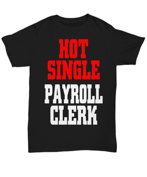 Women and Men Tee Shirt T-Shirt Hoodie Sweatshirt Hot Single Payroll Clerk
