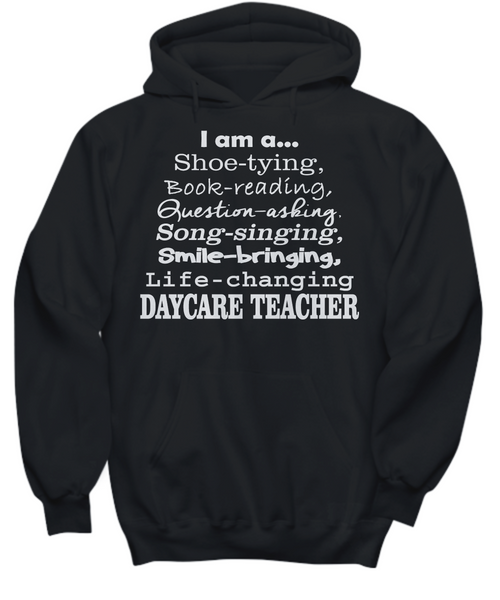 Women and Men Tee Shirt T-Shirt Hoodie Sweatshirt I am A Shoe Tying, Book Reading, Question Asking, Song Singing, Smile Bringing, Life Changing Day Care Teacher