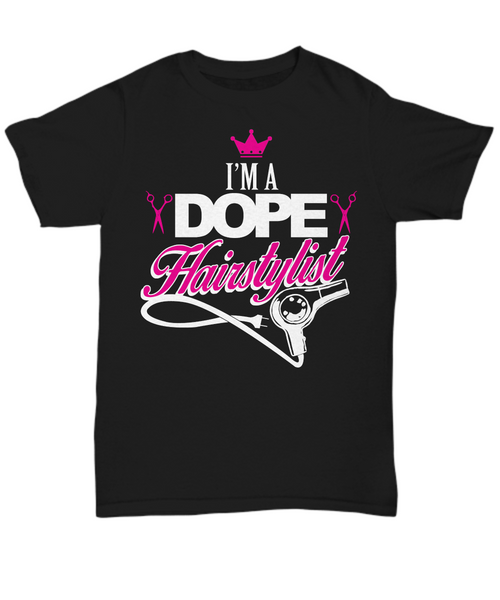 Women and Men Tee Shirt T-Shirt Hoodie Sweatshirt I'm A Dope Hairstylist