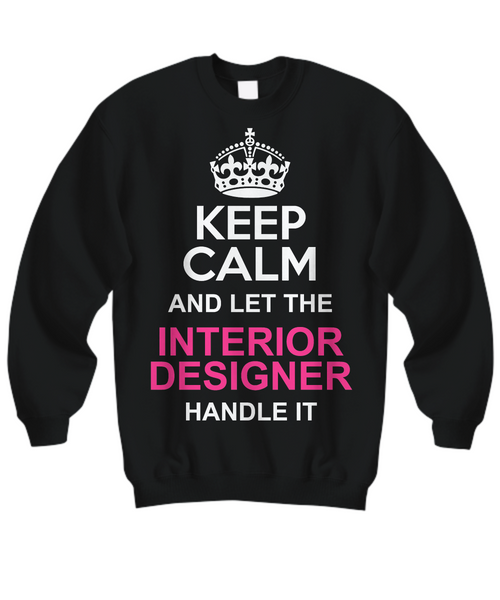 Women and Men Tee Shirt T-Shirt Hoodie Sweatshirt Keep Calm And Let The Interior Designer Handle It