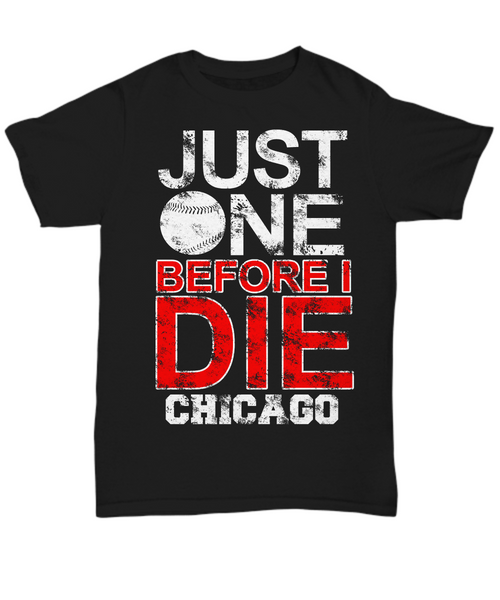 Women and Men Tee Shirt T-Shirt Hoodie Sweatshirt Just One Before I Die Chicago