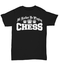 Women and Men Tee Shirt T-Shirt Hoodie Sweatshirt I'd Rather Be Playing Chess