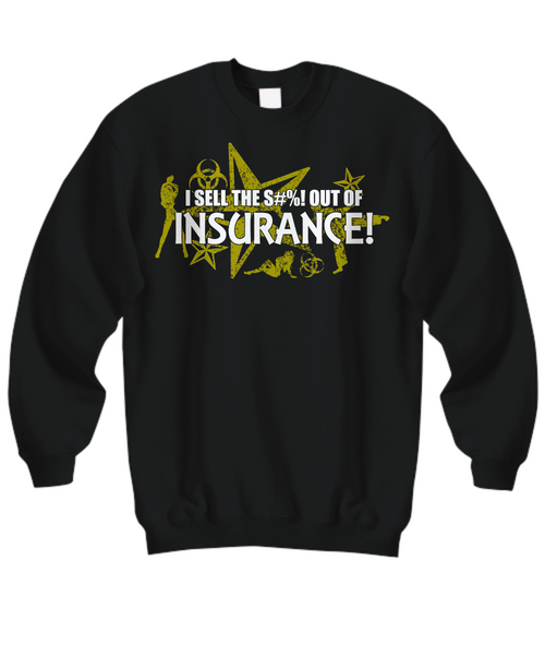 Women and Men Tee Shirt T-Shirt Hoodie Sweatshirt I Sell The S#%! Out Of Insurance