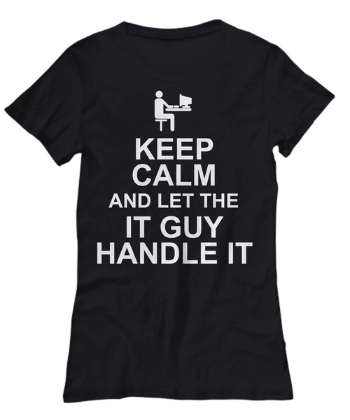 Women and Men Tee Shirt T-Shirt Hoodie Sweatshirt Keep Calm And Let The IT Guy Handle It