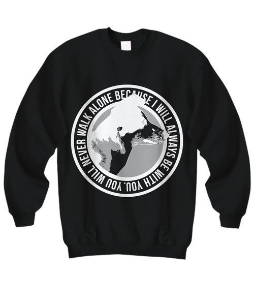 Women and Men Tee Shirt T-Shirt Hoodie Sweatshirt Beacuse I Will Always Be With You. Will Never Walk Alone
