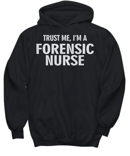 Women and Men Tee Shirt T-Shirt Hoodie Sweatshirt Trust Me, I'm A Forensic Nurse
