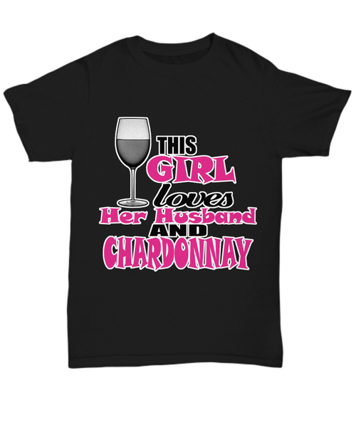 Women and Men Tee Shirt T-Shirt Hoodie Sweatshirt This Girl Loves Her Husband and Chardonnay