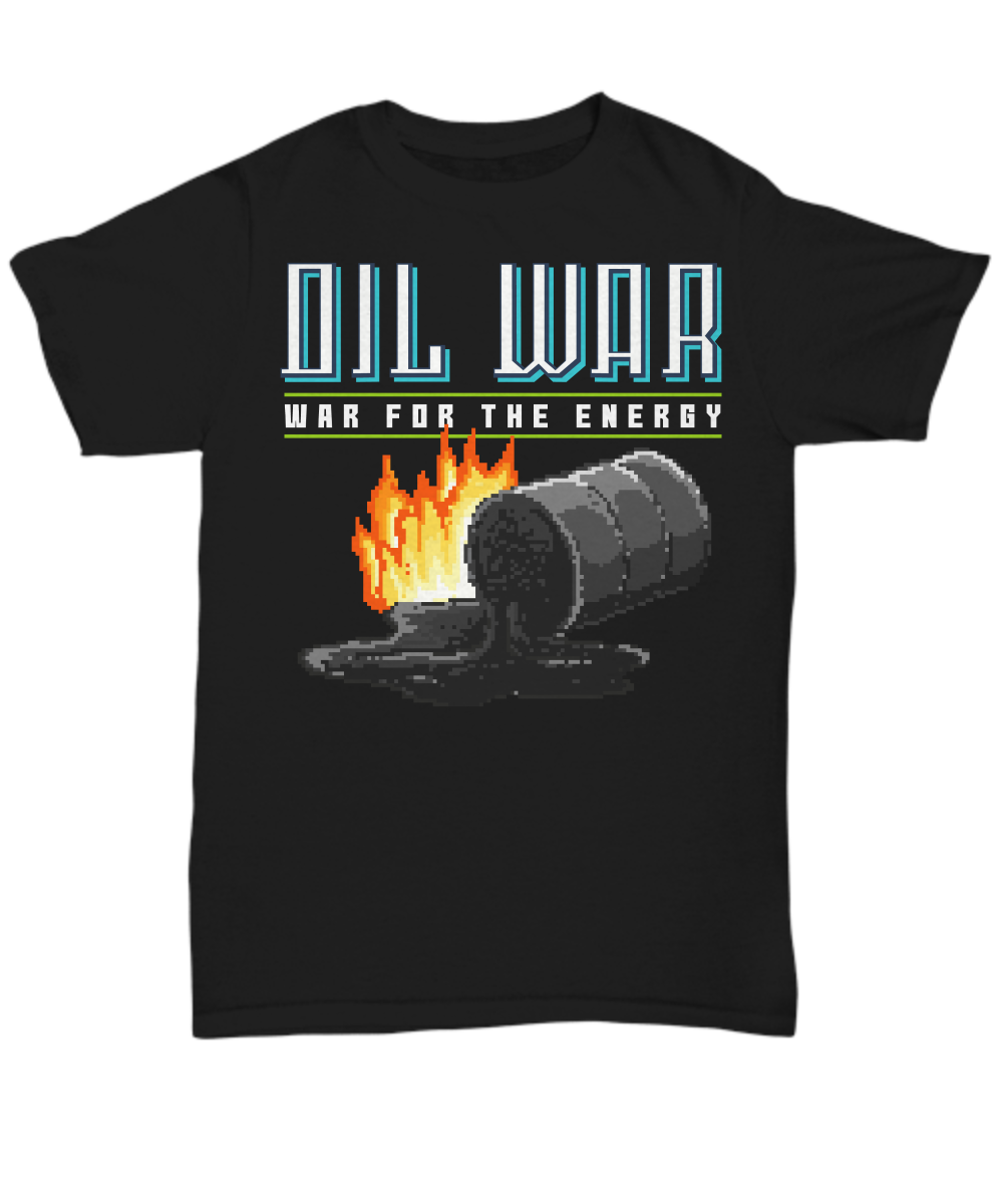 Women and Men Tee Shirt T-Shirt Hoodie Sweatshirt Oil War - War For The Energy
