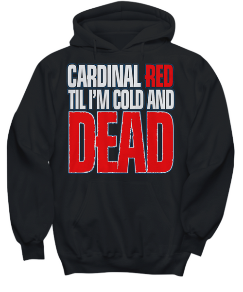 Women and Men Tee Shirt T-Shirt Hoodie Sweatshirt Cardinal RED Til I'm Cold And Dead