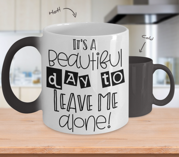Color Changing Mug Funny Mug Inspirational Quotes Novelty Gifts It's A Beautiful Day To Leave Me Alone