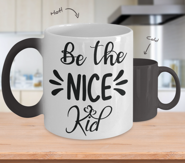 Color Changing Mug Funny Mug Inspirational Quotes Novelty Gifts Be The Nice Kid