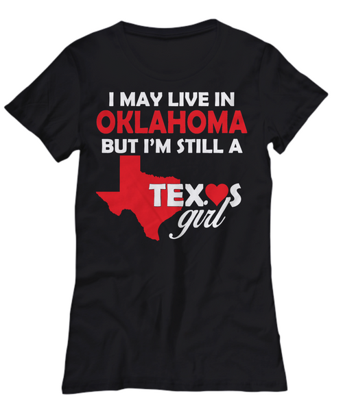Women and Men Tee Shirt T-Shirt Hoodie Sweatshirt I May Live In OKLAHOMA But I'm Still A Texas Girl
