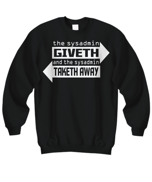 Women and Men Tee Shirt T-Shirt Hoodie Sweatshirt The Sysadmin Giveth And The Sysadmin Taketh Away