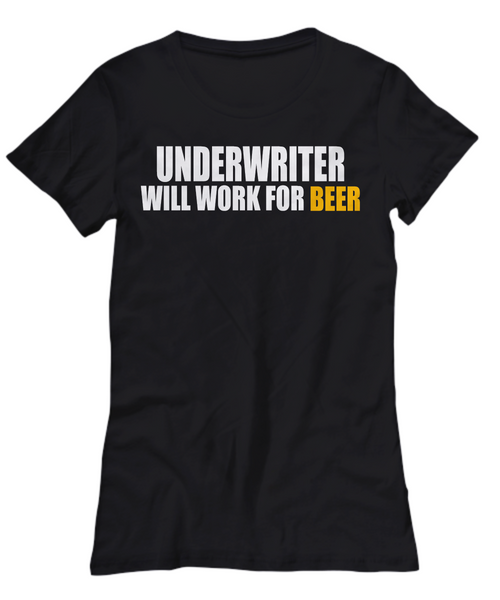Women and Men Tee Shirt T-Shirt Hoodie Sweatshirt Underwriter Will Work For Beer