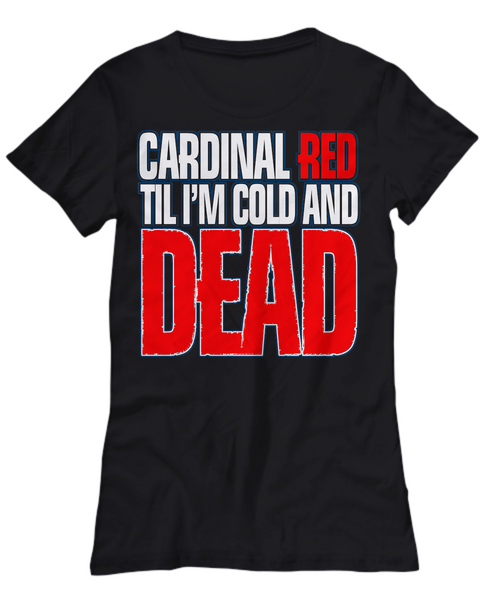 Women and Men Tee Shirt T-Shirt Hoodie Sweatshirt Cardinal RED Til I'm Cold And Dead