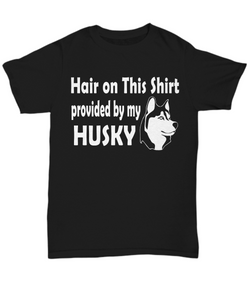 Women and Men Tee Shirt T-Shirt Hoodie Sweatshirt Hair On This Shirt Provided By My Husky