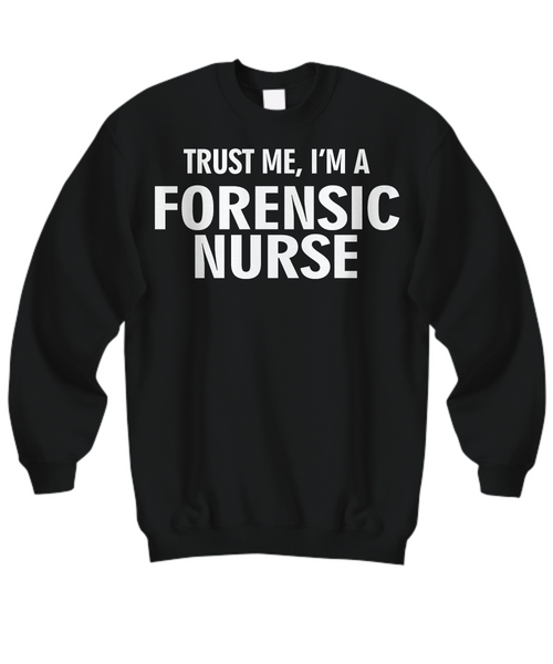 Women and Men Tee Shirt T-Shirt Hoodie Sweatshirt Trust Me, I'm A Forensic Nurse
