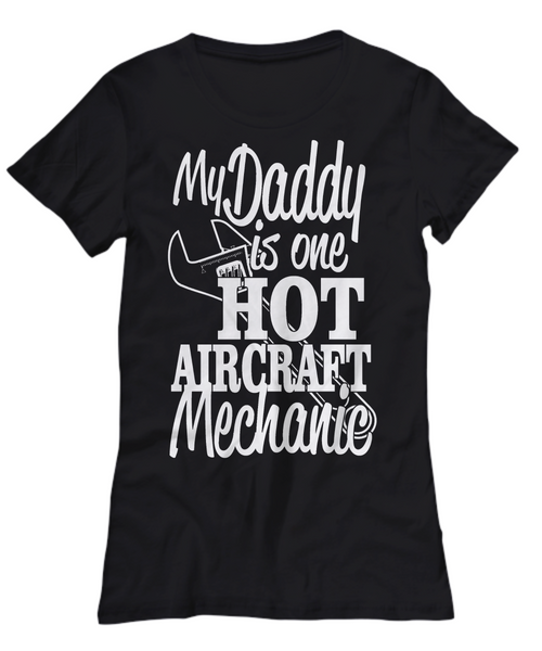 Women and Men Tee Shirt T-Shirt Hoodie Sweatshirt My Daddy Is One Hot Aircraft Mechanic