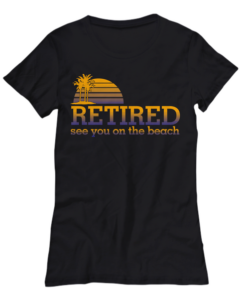 Women and Men Tee Shirt T-Shirt Hoodie Sweatshirt Retired See You On The Beach