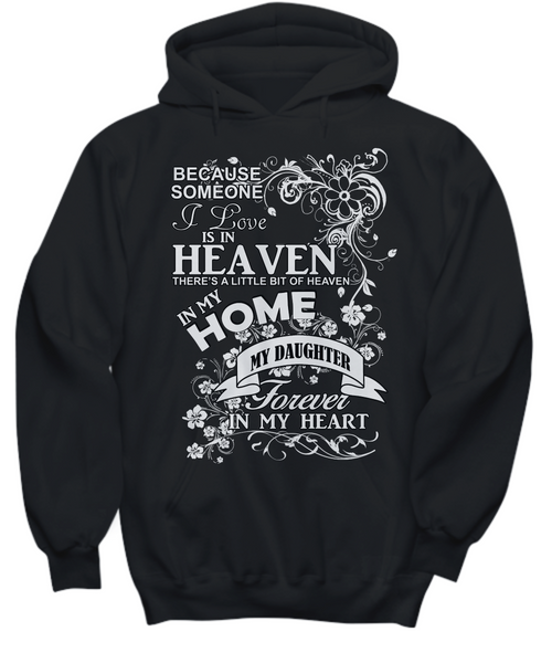 Women and Men Tee Shirt T-Shirt Hoodie Sweatshirt Because Someone I Love is In Heaven There's a Little Bit of Heaven in My Home My Daughter