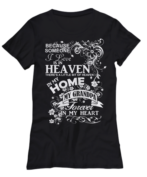 Women and Men Tee Shirt T-Shirt Hoodie Sweatshirt Because Someone I Love is In Heaven There's a Little Bit of Heaven in My Home My Grandpa
