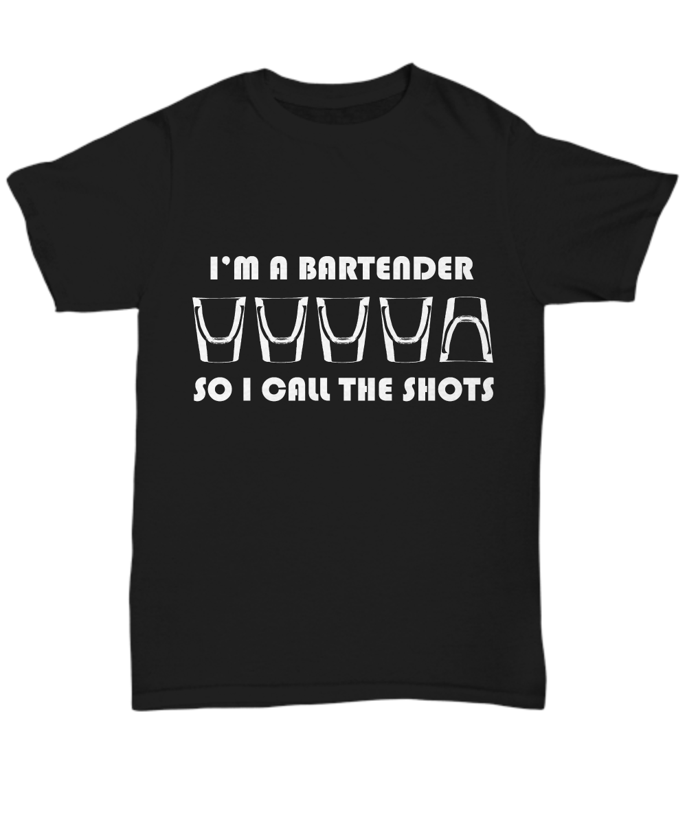 Women and Men Tee Shirt T-Shirt Hoodie Sweatshirt I'm A Bartender So I Call The Shots