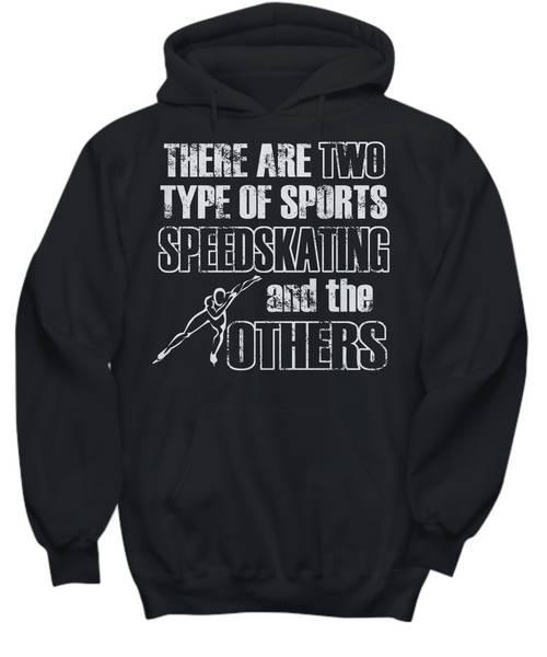 Women and Men Tee Shirt T-Shirt Hoodie Sweatshirt There Are Two Type Of Sports Speedskating And The Others