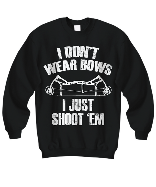 Women and Men Tee Shirt T-Shirt Hoodie Sweatshirt I Don't Wear Bows I Just Shoot 'Em