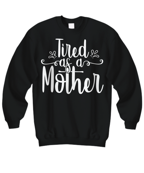Women and Men Tee Shirt T-Shirt Hoodie Sweatshirt Tired As A Mother