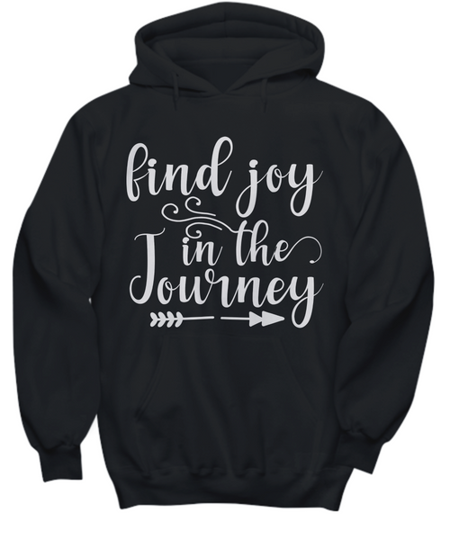 Women and Men Tee Shirt T-Shirt Hoodie Sweatshirt Find Joy In The Journey